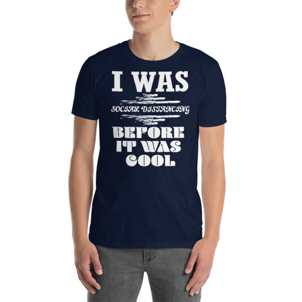 I Was Social Distancing Before It Was Cool Navy Short-Sleeve Unisex T-Shirt