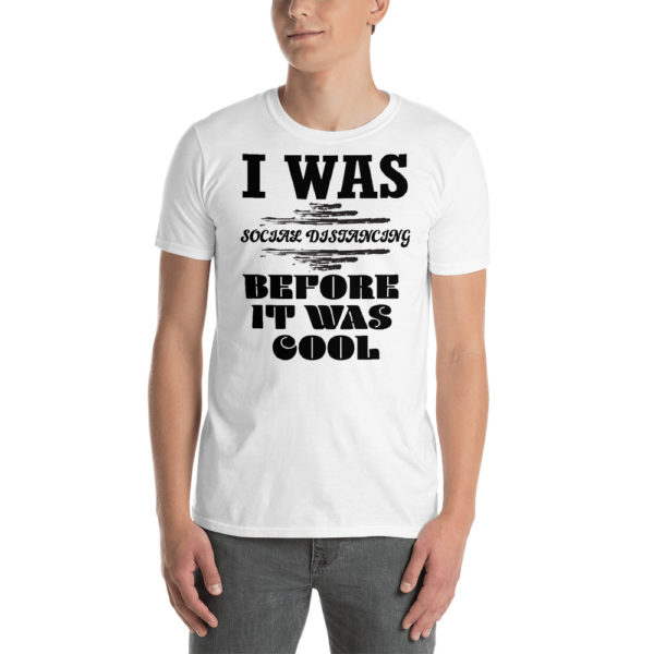 I Was Social Distancing Before It Was Cool White Short-Sleeve Unisex T-Shirt