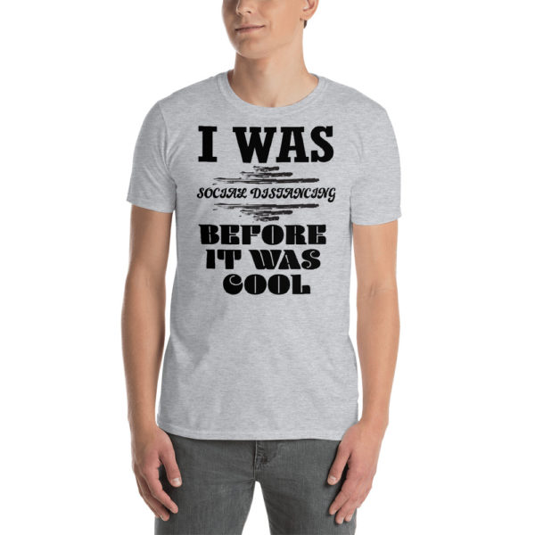 I Was Social Distancing Before It Was Cool Sport Gray Short-Sleeve Unisex T-Shirt