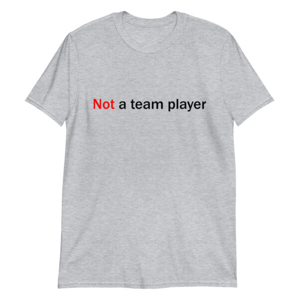 Sport Grey Happy Plague t-shirt that says "not a team player"