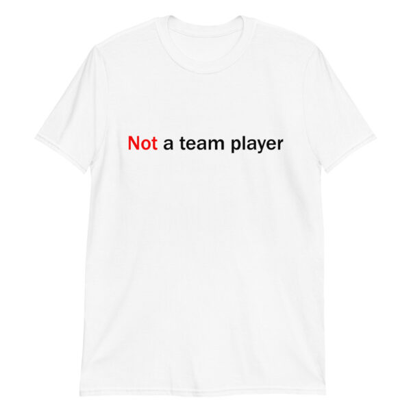 White Happy Plague t-shirt that says "not a team player"